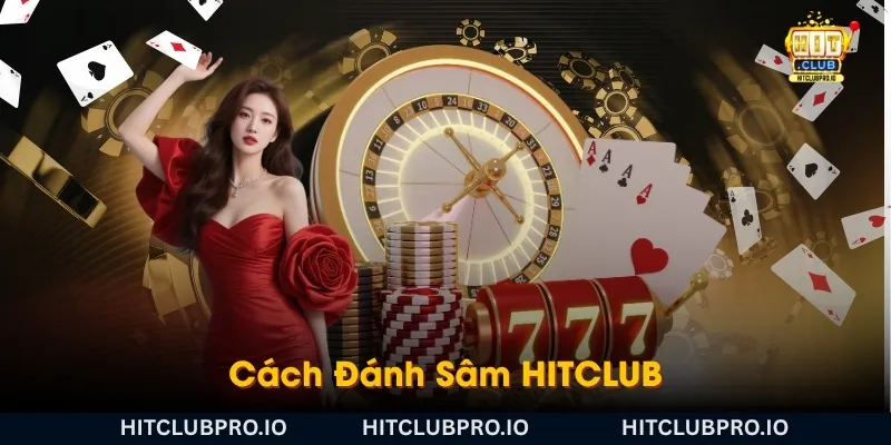 cach-danh-sam-hitclub-tu-co-ban-den-hoan-thanh-mot-van