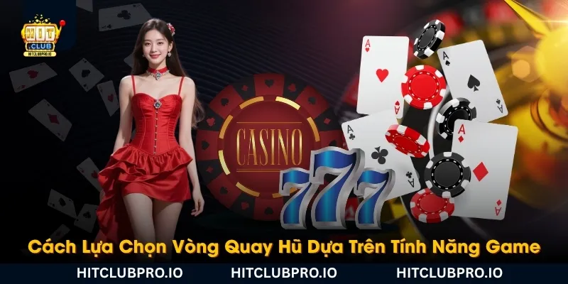 cach-lua-chon-vong-quay-hu-dua-tren-tinh-nang-game
