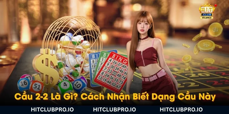 cau-2-2-la-gi-cach-nhan-biet-dang-cau-nay