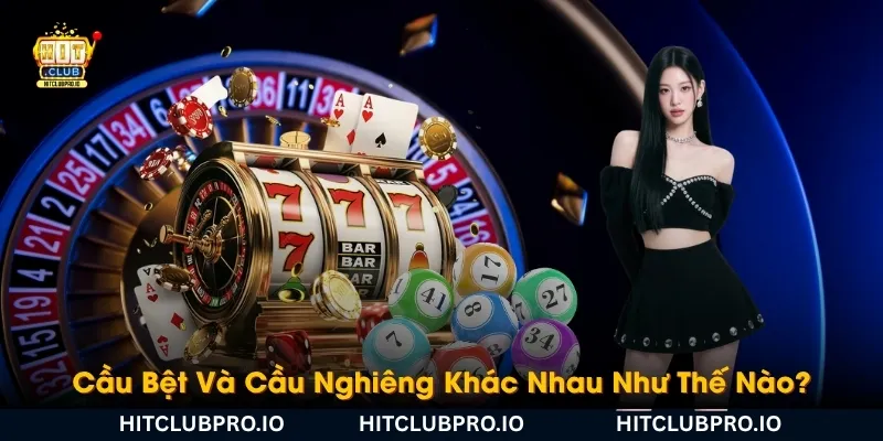 Cầu Bệt Và Cầu Nghiêng Là Gì? Cách Nhận Biết Và Theo Cầu Hiệu Quả 4 cau-bet-va-cau-nghieng-khac-nhau-nhu-the-nao