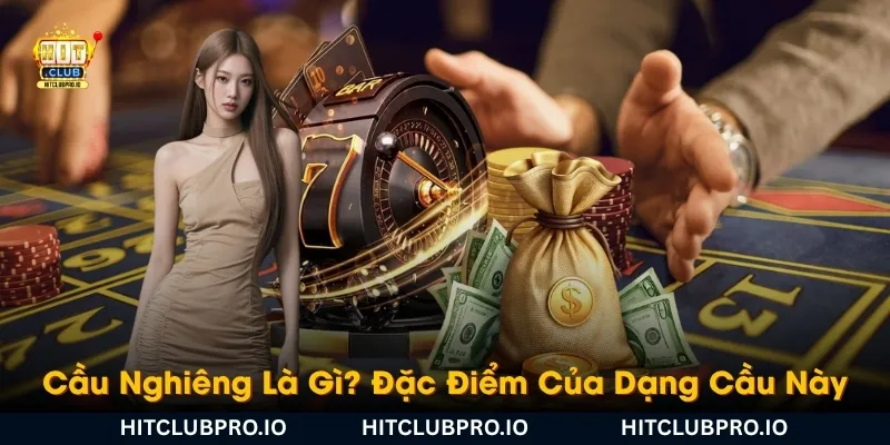 Cầu Bệt Và Cầu Nghiêng Là Gì? Cách Nhận Biết Và Theo Cầu Hiệu Quả 2 cau-nghieng-la-gi-dac-diem-cua-dang-cau-nay