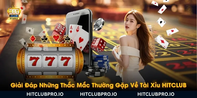 giai-dap-nhung-thac-mac-thuong-gap-ve-tai-xiu-hitclub