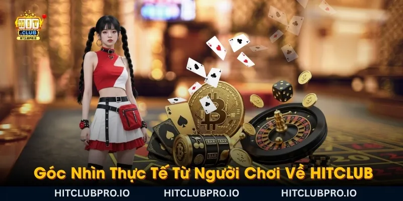 HITCLUB - Game Bài, Nổ Hũ, Tài Xỉu, Xổ Số Uy Tín Hàng Đầu 2026 19 goc-nhin-thuc-te-tu-nguoi-choi-ve-hitclub
