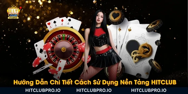 HITCLUB - Game Bài, Nổ Hũ, Tài Xỉu, Xổ Số Uy Tín Hàng Đầu 2026 15 huong-dan-chi-tiet-cach-su-dung-nen-tang-hitclub
