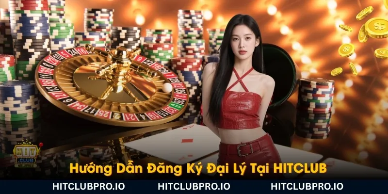 huong-dan-dang-ky-dai-ly-tai-hitclub