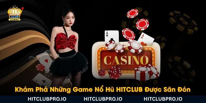 kham-pha-nhung-game-no-hu-hitclub-duoc-san-don-nhieu-nhat