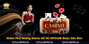 kham-pha-nhung-game-no-hu-hitclub-duoc-san-don-nhieu-nhat