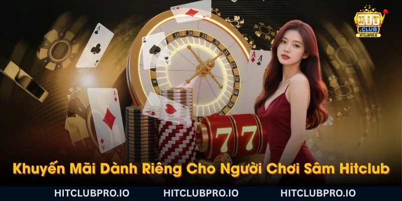 khuyen-mai-danh-rieng-cho-nguoi-choi-sam-hitclub