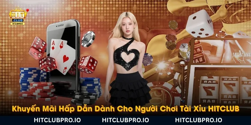 khuyen-mai-hap-dan-danh-cho-nguoi-choi-tai-xiu-hitclub