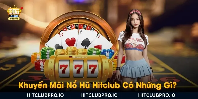 khuyen-mai-no-hu-hitclub-co-nhung-gi