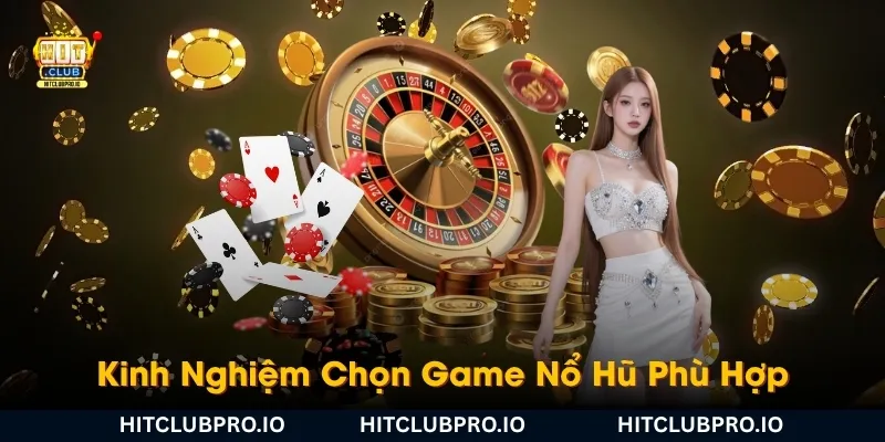 kinh-nghiem-chon-game-no-hu-phu-hop