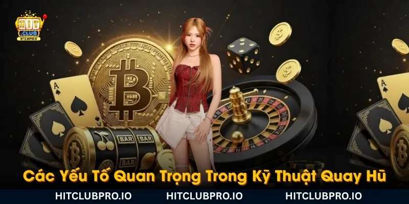 ky-thuat-quay-hu-la-gi-cac-yeu-to-quan-trong-trong-moi-vong-quay