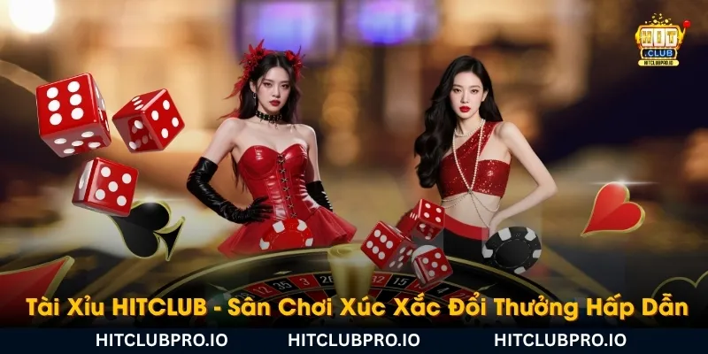 tai-xiu-hitclub-san-choi-xuc-xac-doi-thuong-hap-dan-hang-dau
