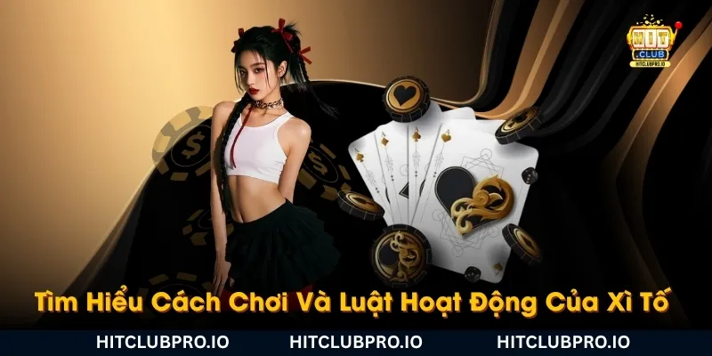 xi-to-hitclub-la-gi-tim-hieu-cach-choi-va-luat-hoat-dong-co-ban